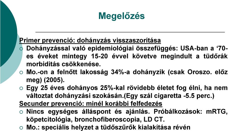 Egy 25 éves dohányos 25%-kal rövidebb életet fog élni, ha nem változtat dohányzási szokásán.(egy szál cigaretta -5.5 perc.