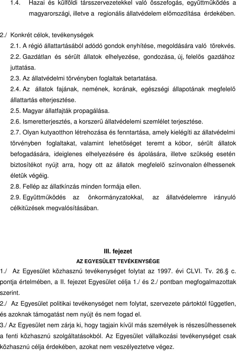 Az állatok fajának, nemének, korának, egészségi állapotának megfelelı állattartás elterjesztése. 2.5. Magyar állatfajták propagálása. 2.6.