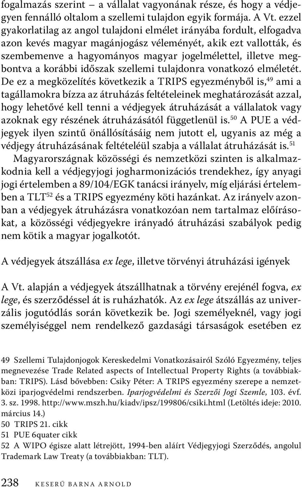 megbontva a korábbi időszak szellemi tulajdonra vonatkozó elméletét.