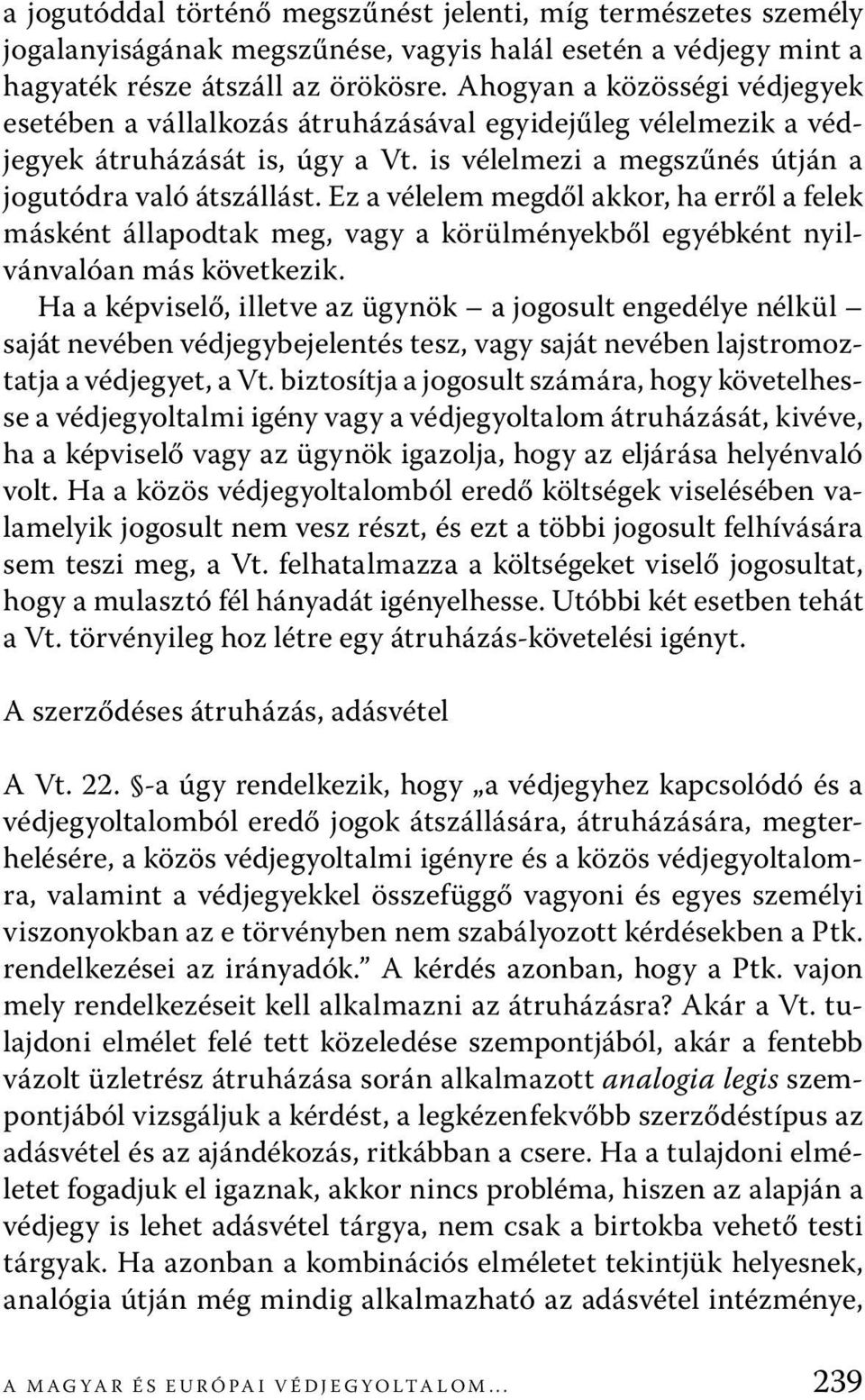 Ez a vélelem megdől akkor, ha erről a felek másként állapodtak meg, vagy a körülményekből egyébként nyilvánvalóan más következik.