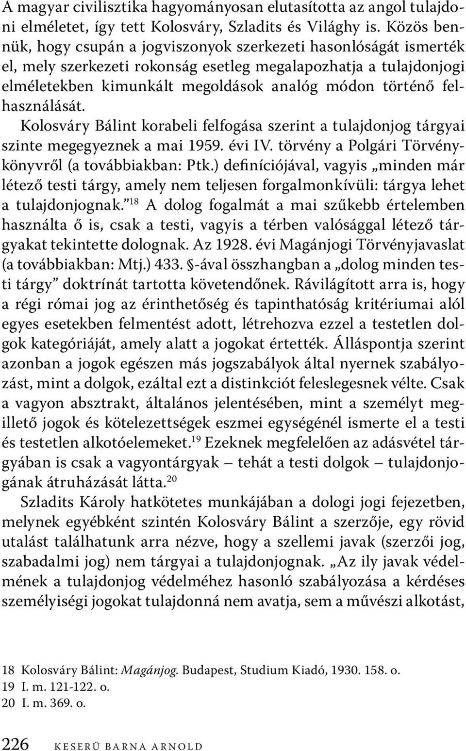 felhasználását. Kolosváry Bálint korabeli felfogása szerint a tulajdonjog tárgyai szinte megegyeznek a mai 1959. évi IV. törvény a Polgári Törvénykönyvről (a továbbiakban: Ptk.