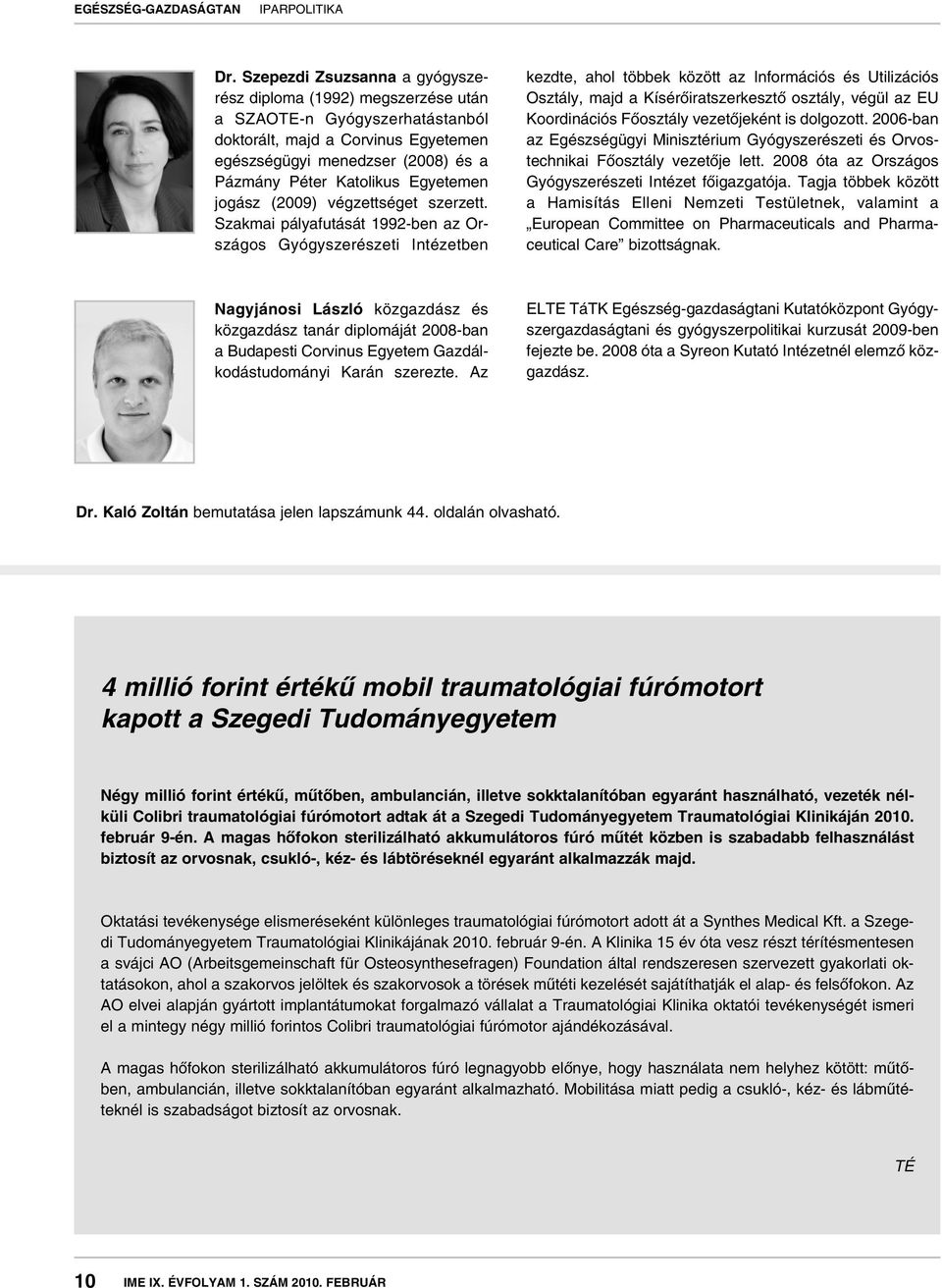 Szakmai pályafutását 1992-ben az Országos Gyógyszerészeti Intézetben kezdte, ahol többek között az Információs és Utilizációs Osztály, majd a Kísérôiratszerkesztô osztály, végül az EU Koordinációs