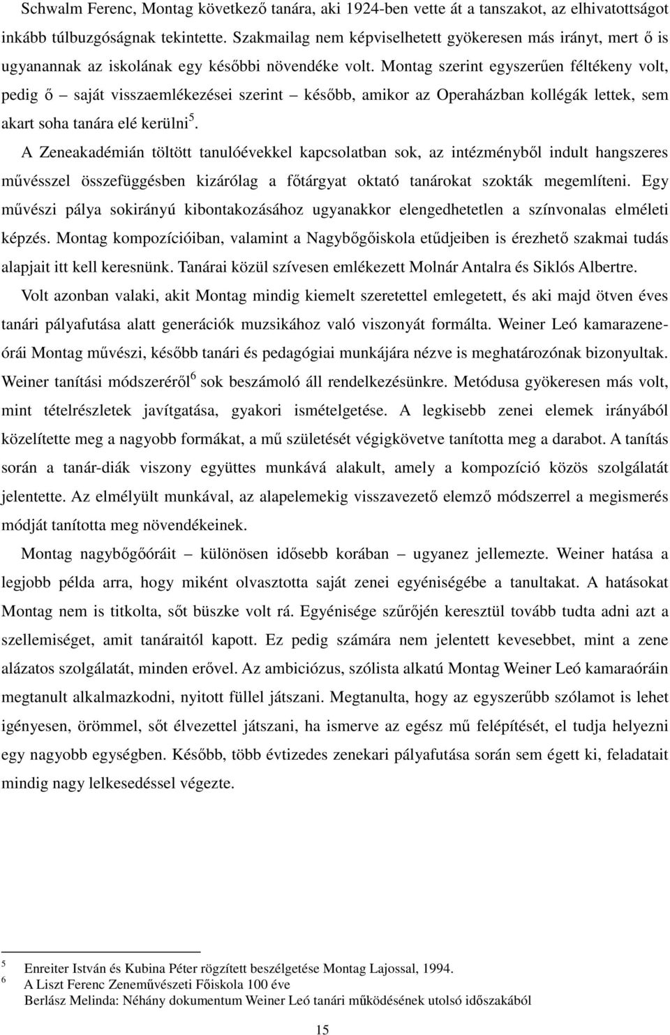Montag szerint egyszerűen féltékeny volt, pedig ő saját visszaemlékezései szerint később, amikor az Operaházban kollégák lettek, sem akart soha tanára elé kerülni 5.