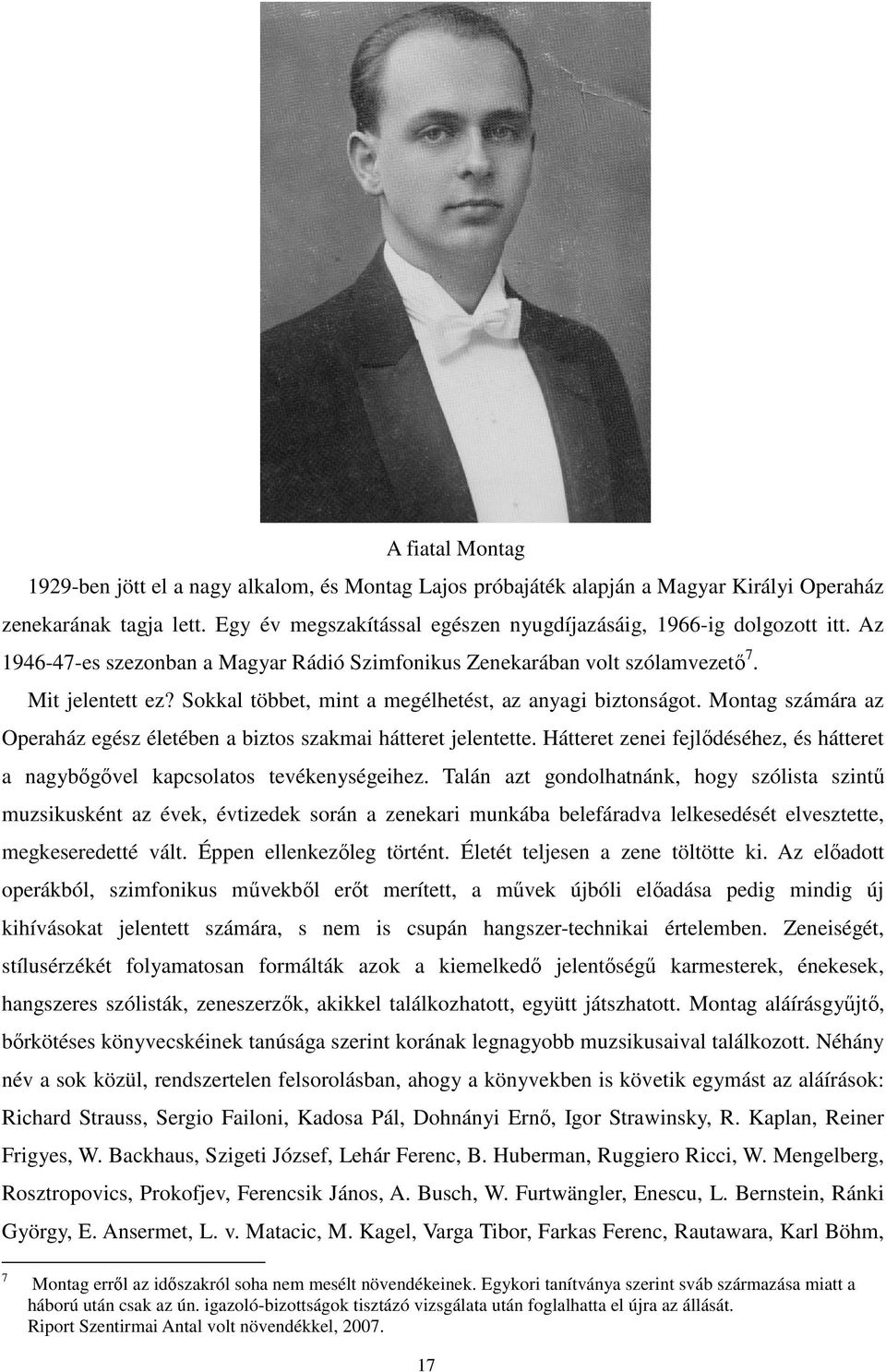 Sokkal többet, mint a megélhetést, az anyagi biztonságot. Montag számára az Operaház egész életében a biztos szakmai hátteret jelentette.