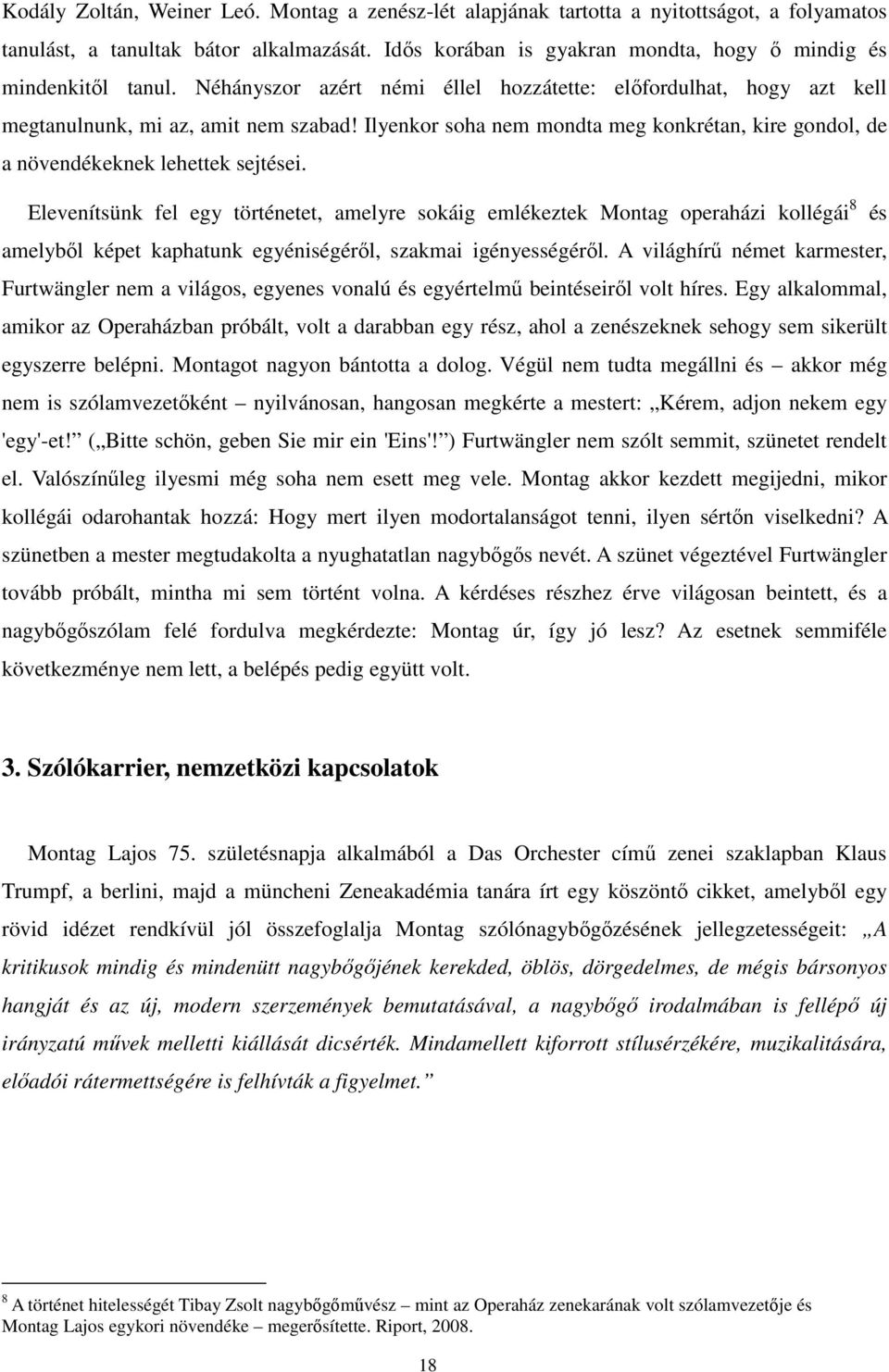 Ilyenkor soha nem mondta meg konkrétan, kire gondol, de a növendékeknek lehettek sejtései.