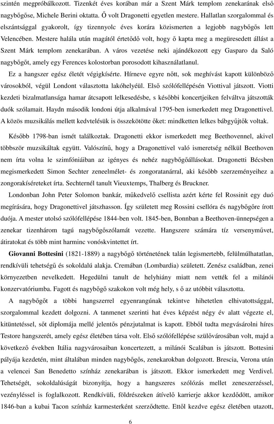 Mestere halála után magától értetődő volt, hogy ő kapta meg a megüresedett állást a Szent Márk templom zenekarában.