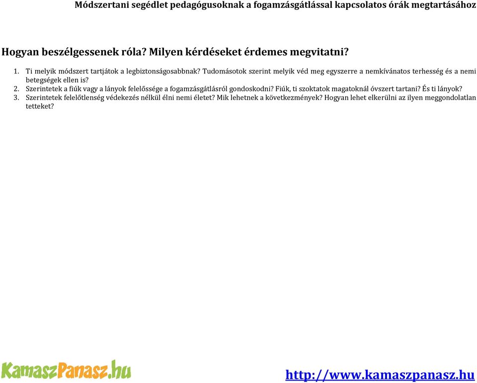 Szerintetek a fiúk vagy a lányok felelőssége a fogamzásgátlásról gondoskodni? Fiúk, ti szoktatok magatoknál óvszert tartani?