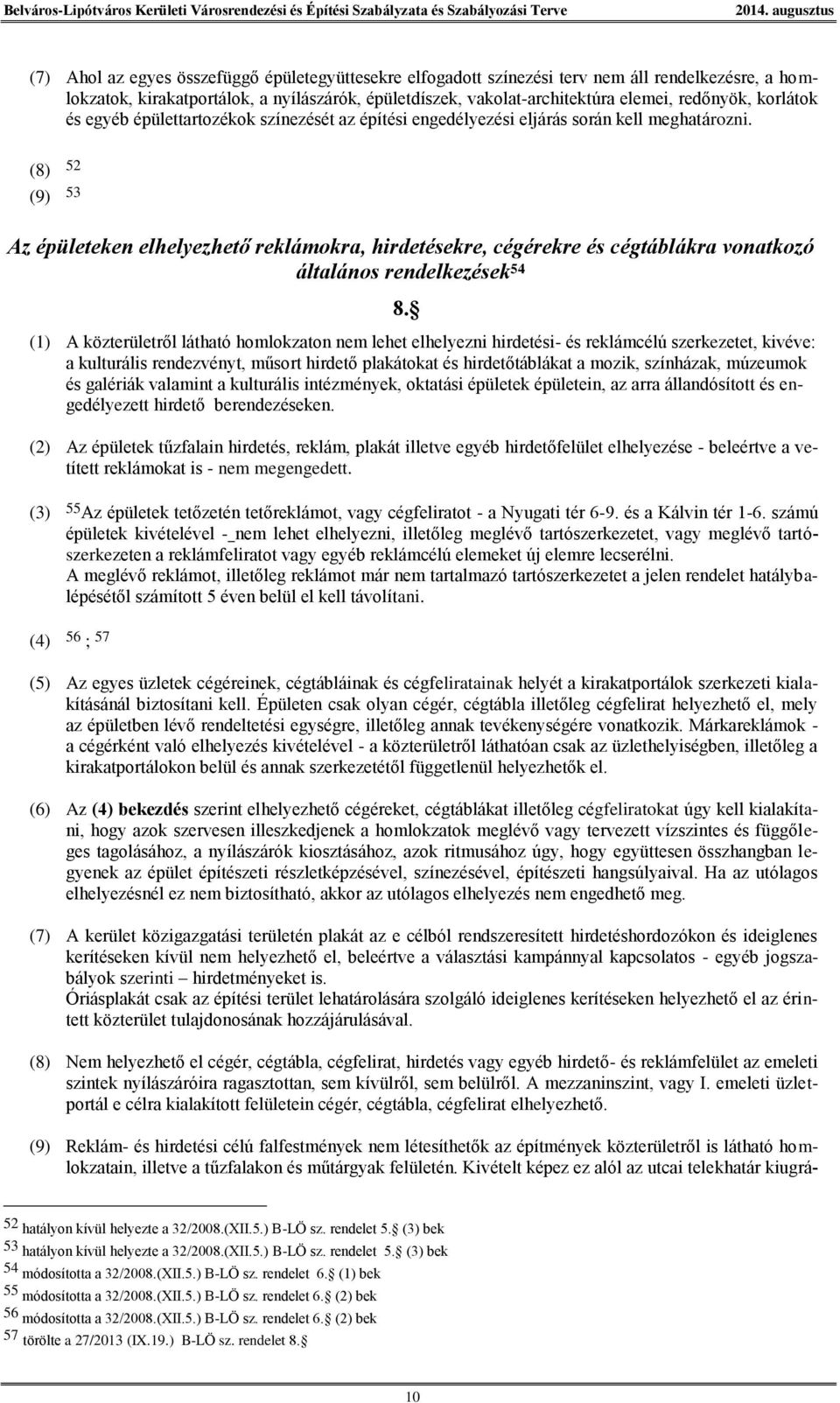 (8) 52 (9) 53 Az épületeken elhelyezhető reklámokra, hirdetésekre, cégérekre és cégtáblákra vonatkozó általános rendelkezések 54 8.