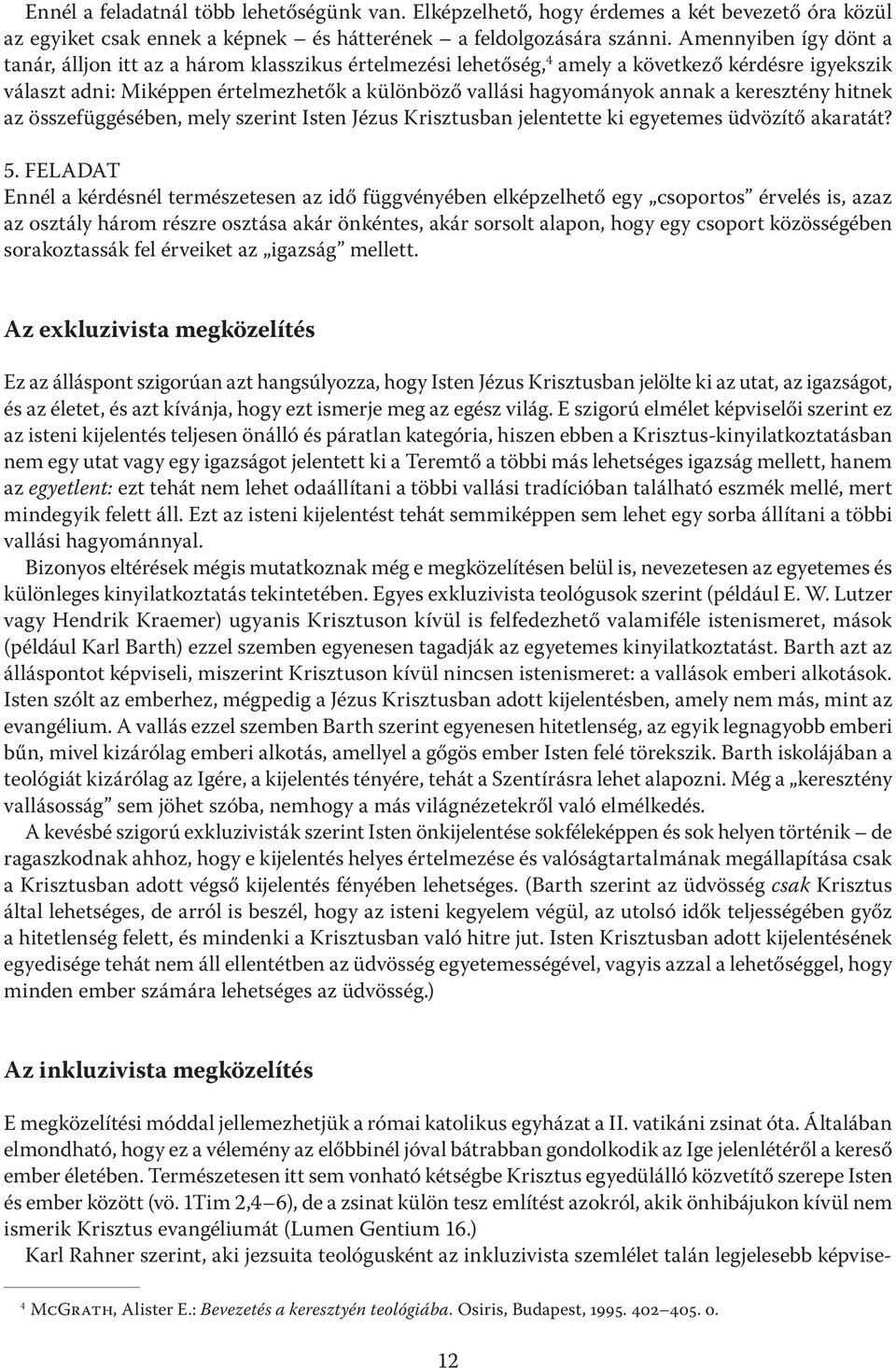 a keresztény hitnek az összefüggésében, mely szerint Isten Jézus Krisztusban jelentette ki egyetemes üdvözítő akaratát? 5.
