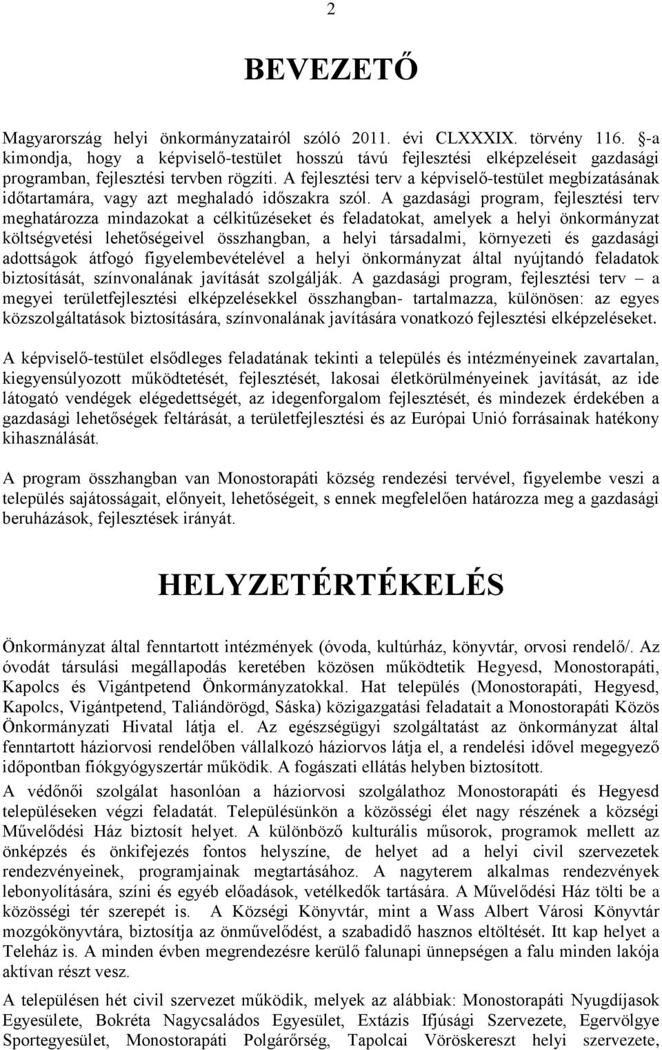 A fejlesztési terv a képviselő-testület megbízatásának időtartamára, vagy azt meghaladó időszakra szól.