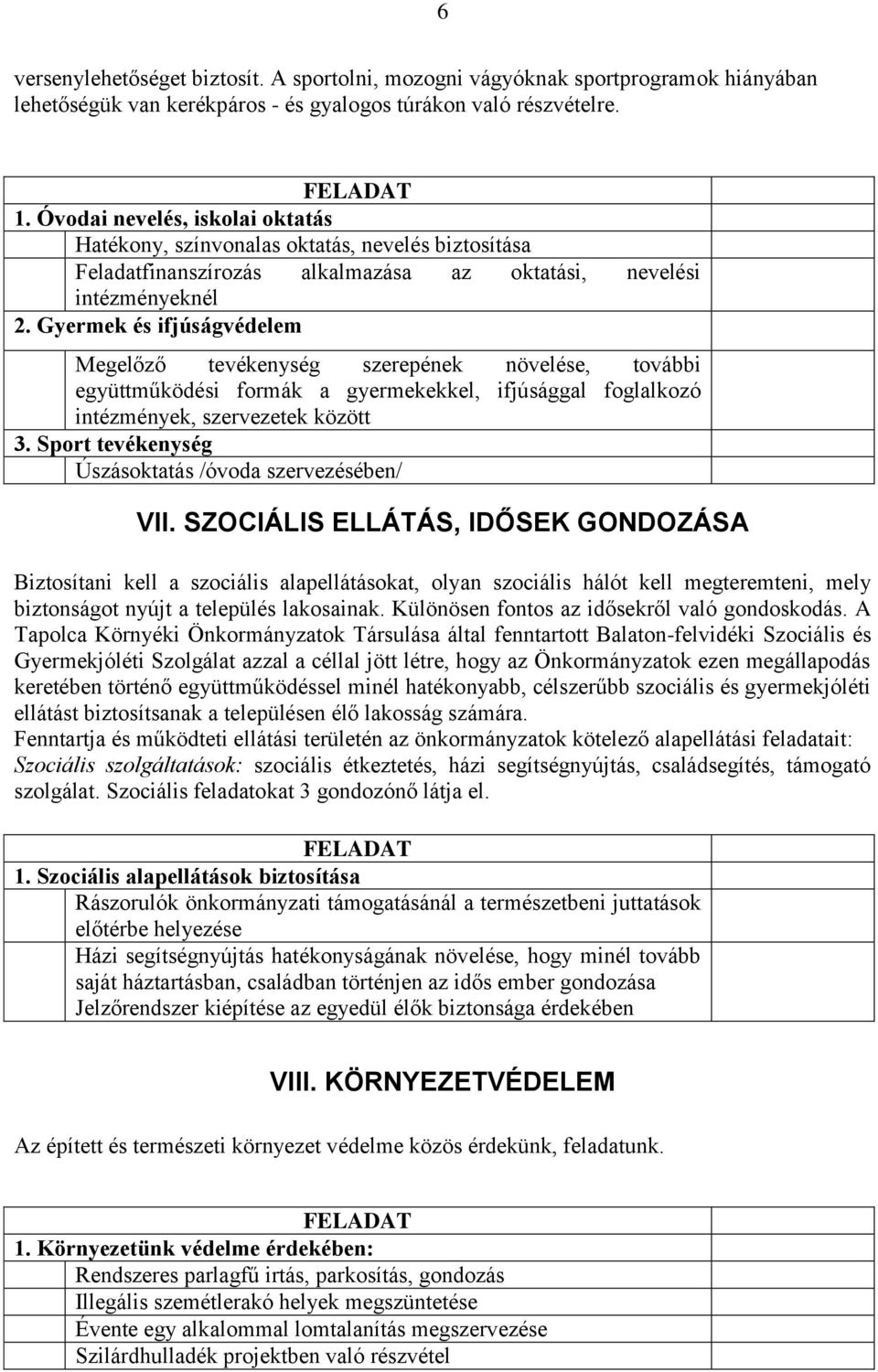 Gyermek és ifjúságvédelem Megelőző tevékenység szerepének növelése, további együttműködési formák a gyermekekkel, ifjúsággal foglalkozó intézmények, szervezetek között 3.