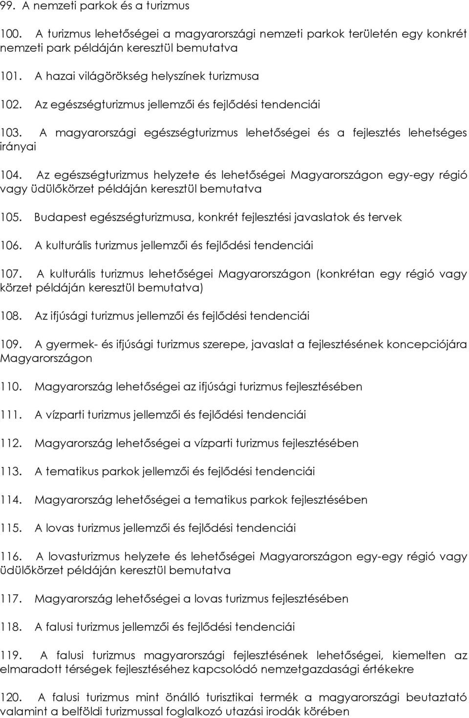 Az egészségturizmus helyzete és lehetőségei Magyarországon egy-egy régió vagy üdülőkörzet példáján keresztül bemutatva 105. Budapest egészségturizmusa, konkrét fejlesztési javaslatok és tervek 106.