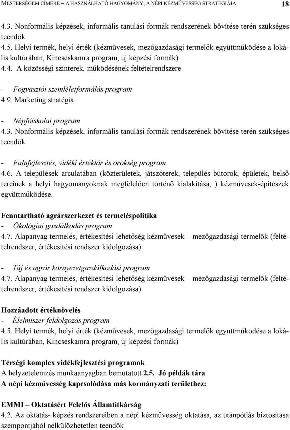 4. A közösségi színterek, működésének feltételrendszere - Fogyasztói szemléletformálás program 4.9. Marketing stratégia - Népfőiskolai program 4.3.