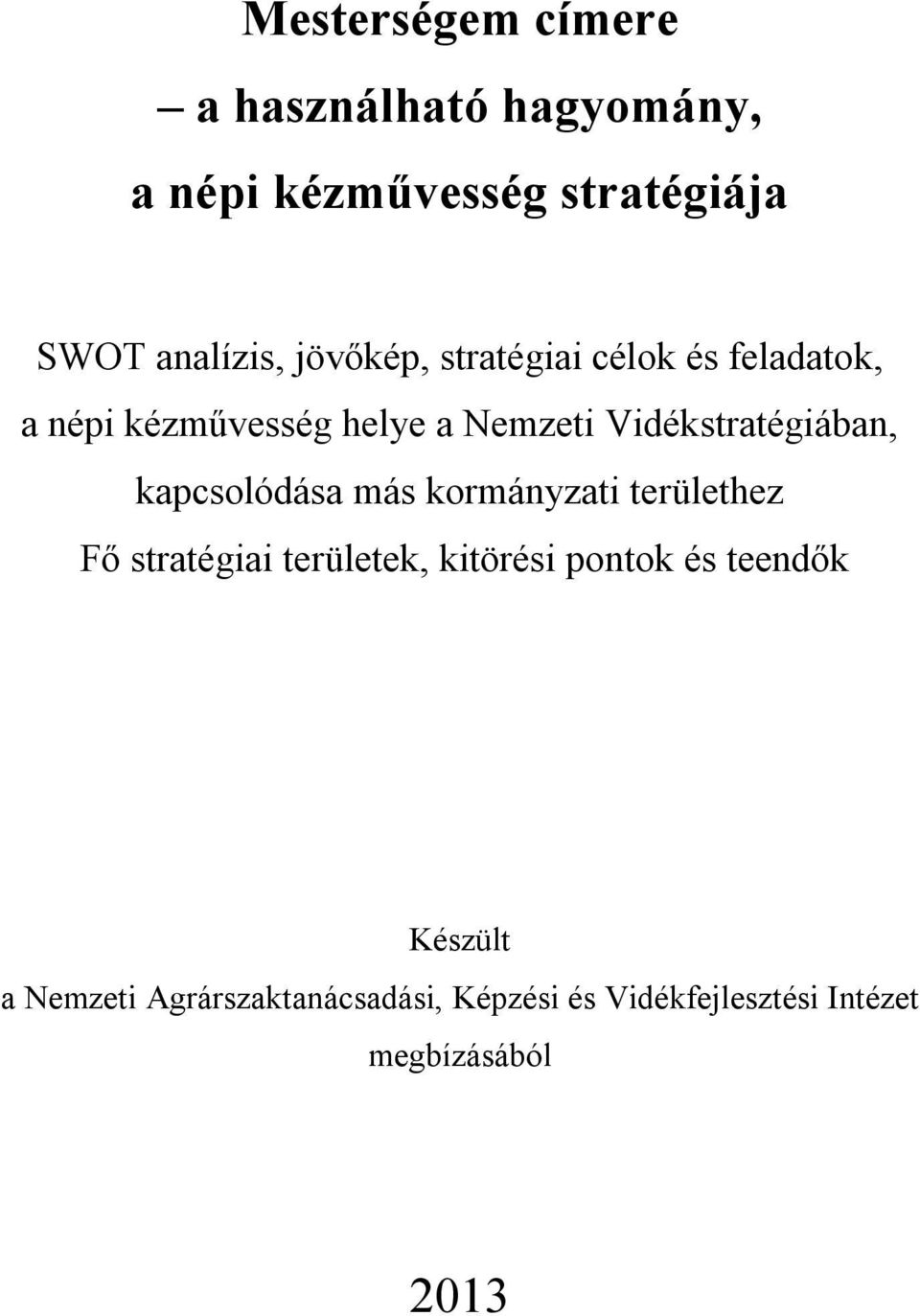 Vidékstratégiában, kapcsolódása más kormányzati területhez Fő stratégiai területek, kitörési