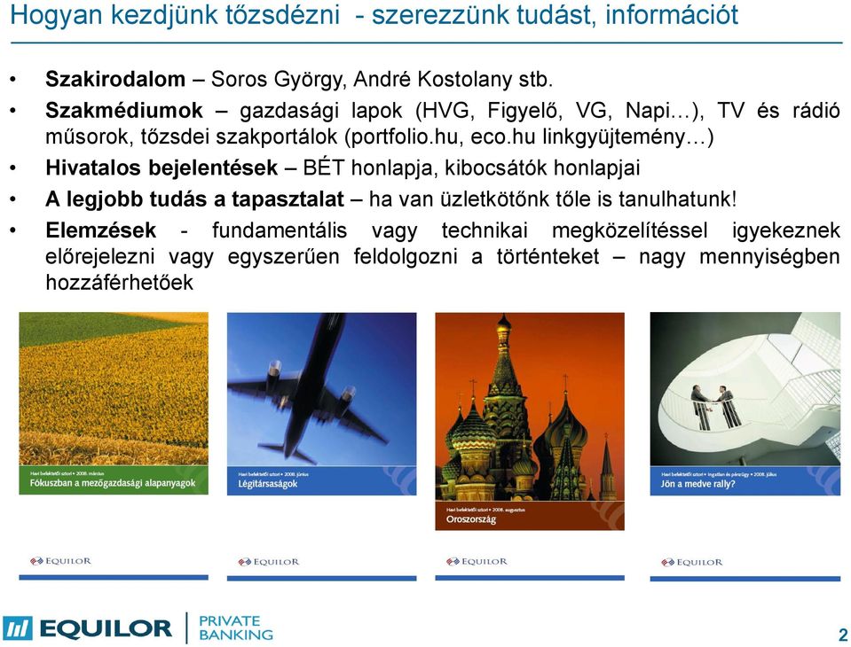 hu linkgyüjtemény ) Hivatalos bejelentések BÉT honlapja, kibocsátók honlapjai A legjobb tudás a tapasztalat ha van üzletkötőnk tőle