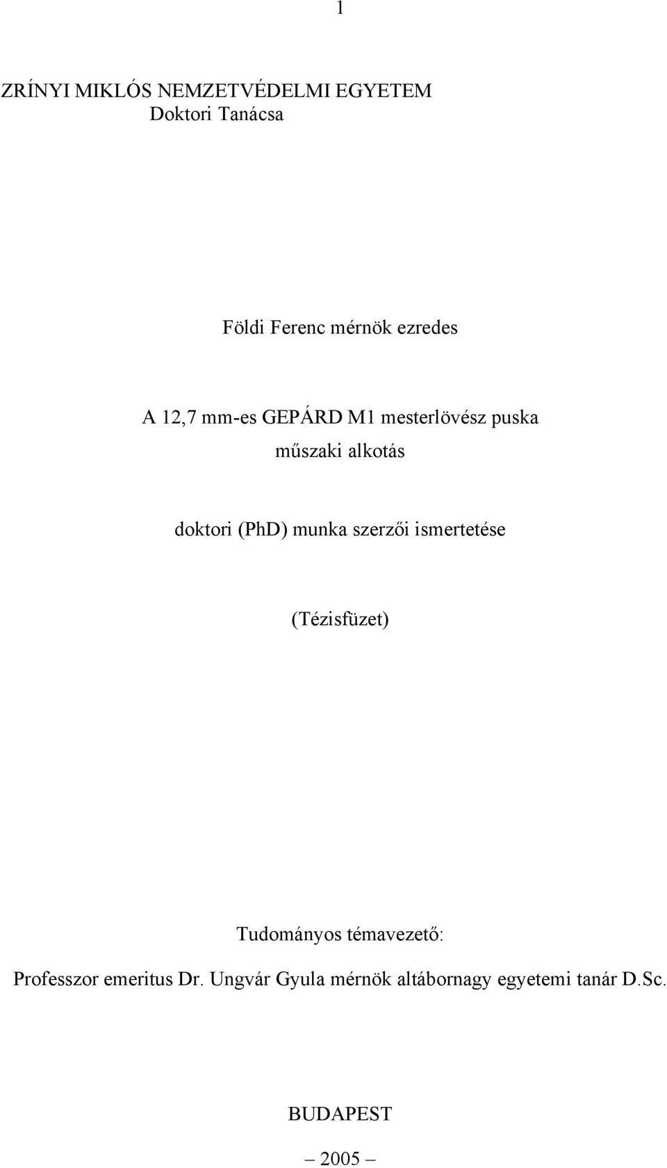 (PhD) munka szerzői ismertetése (Tézisfüzet) Tudományos témavezető: