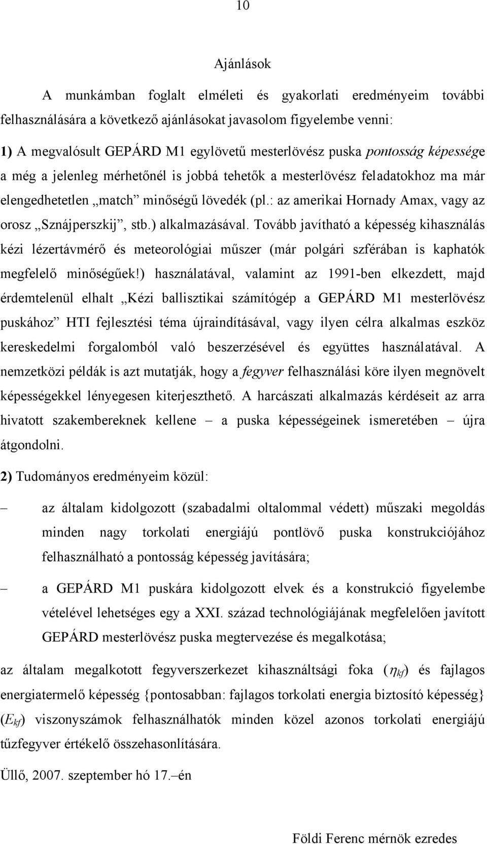 : az amerikai Hornady Amax, vagy az orosz Sznájperszkij, stb.) alkalmazásával.