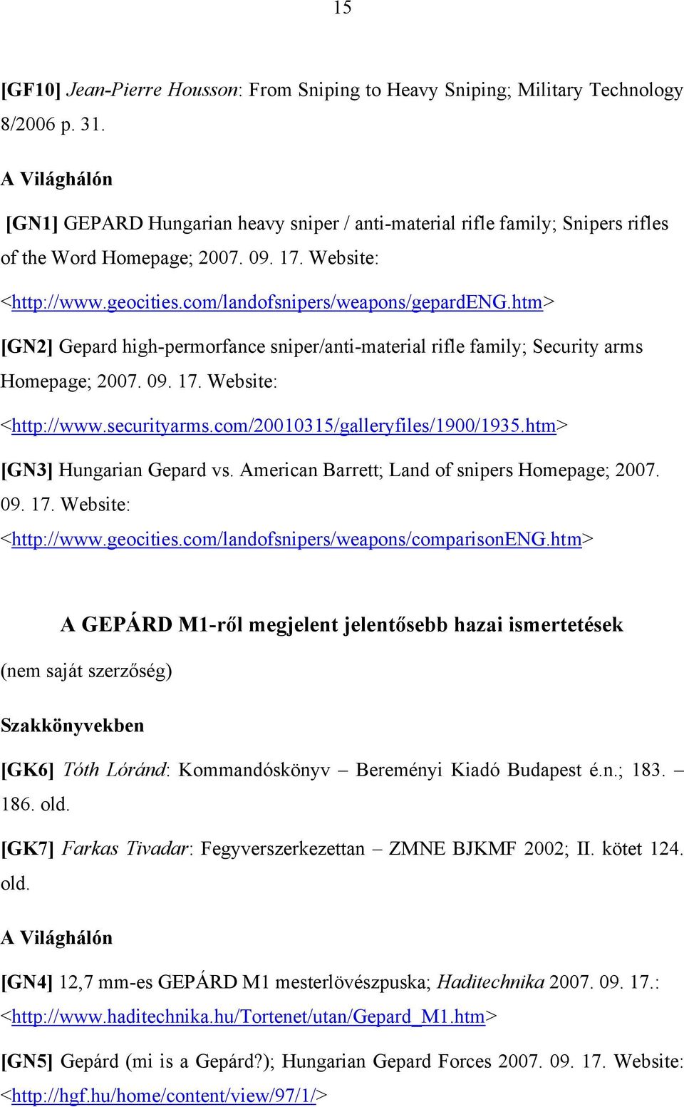 htm> [GN2] Gepard high-permorfance sniper/anti-material rifle family; Security arms Homepage; 2007. 09. 17. Website: <http://www.securityarms.com/20010315/galleryfiles/1900/1935.