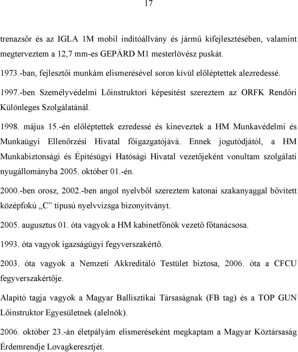 -én előléptettek ezredessé és kineveztek a HM Munkavédelmi és Munkaügyi Ellenőrzési Hivatal főigazgatójává.