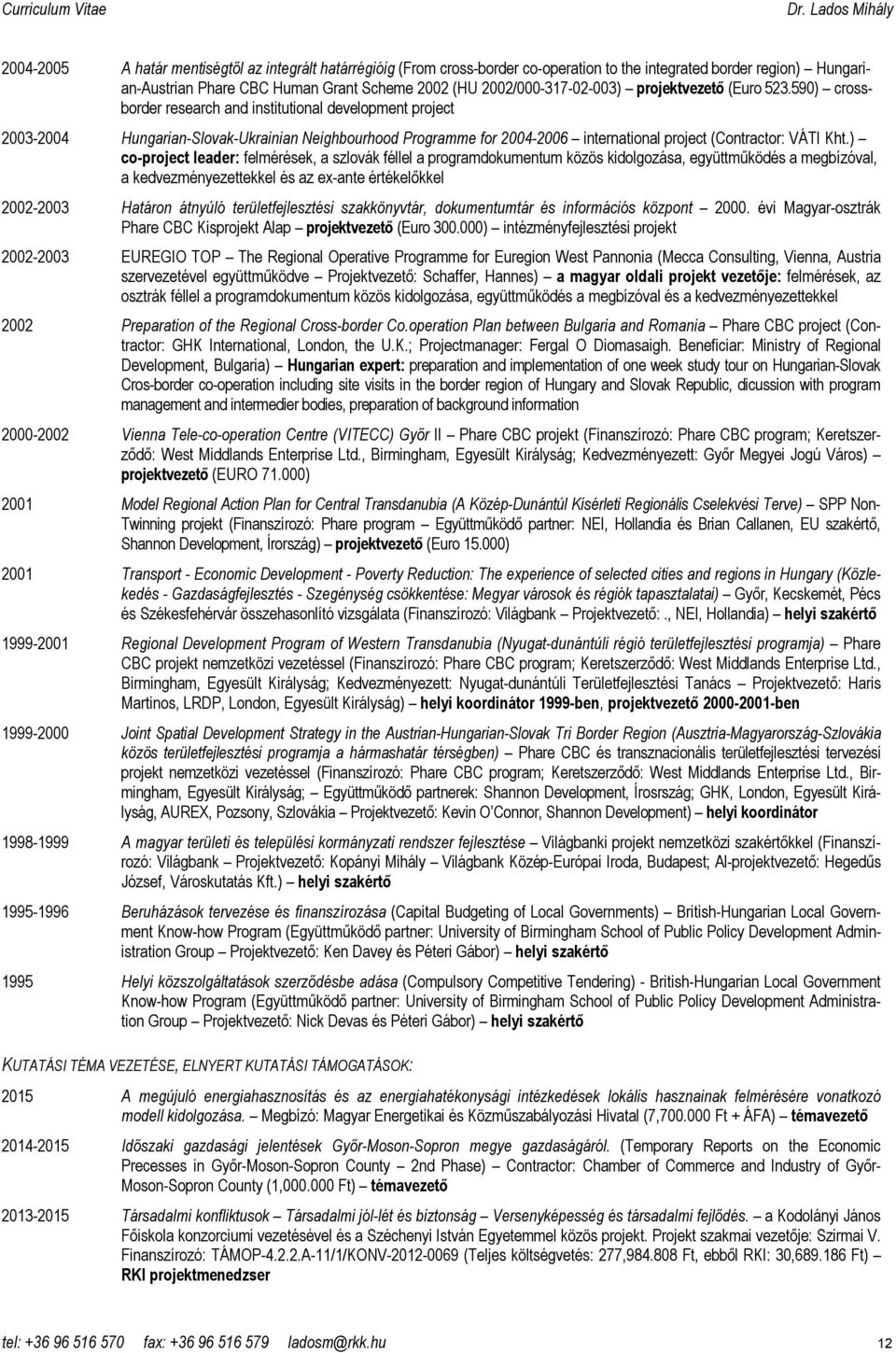 590) crossborder research and institutional development project 2003-2004 Hungarian-Slovak-Ukrainian Neighbourhood Programme for 2004-2006 international project (Contractor: VÁTI Kht.