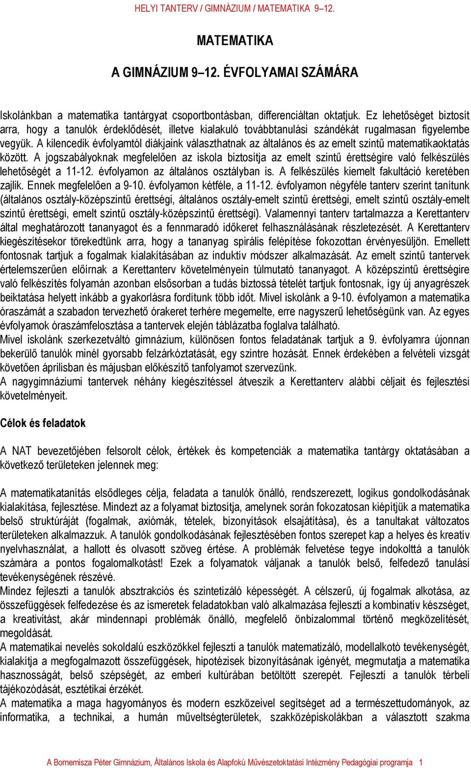 A kilencedik évfolyamtól diákjaink választhatnak az általános és az emelt szintű matematikaoktatás között.