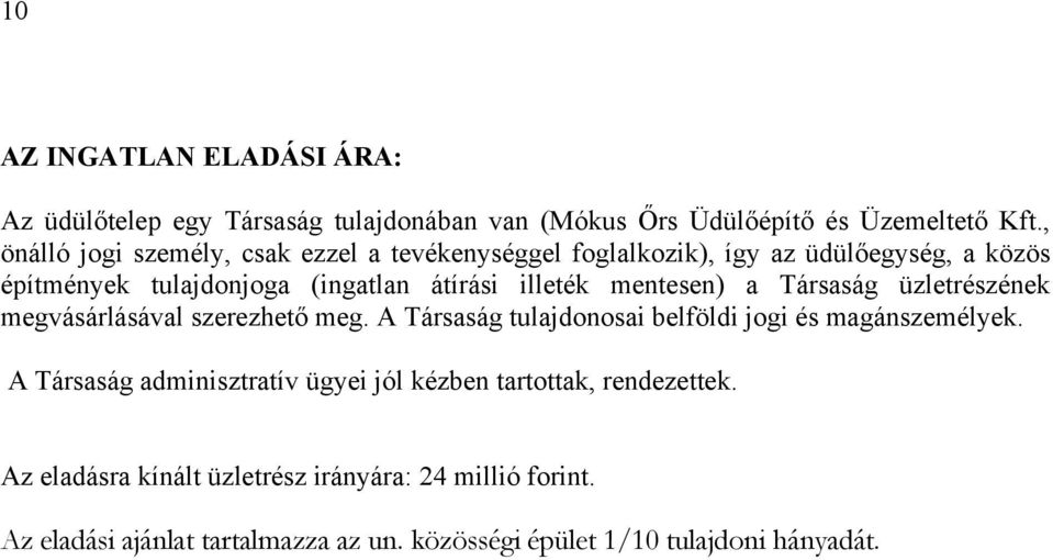 mentesen) a Társaság üzletrészének megvásárlásával szerezhető meg. A Társaság tulajdonosai belföldi jogi és magánszemélyek.