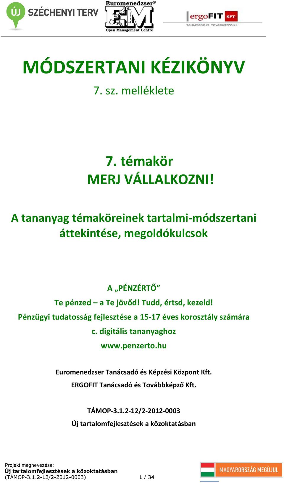 Tudd, értsd, kezeld! Pénzügyi tudatosság fejlesztése a 15-17 éves korosztály számára c. digitális tananyaghoz www.penzerto.