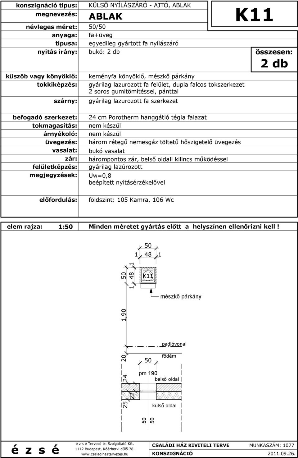 kilincs működéssel K11 2 db földszint: 105 Kamra, 106 Wc