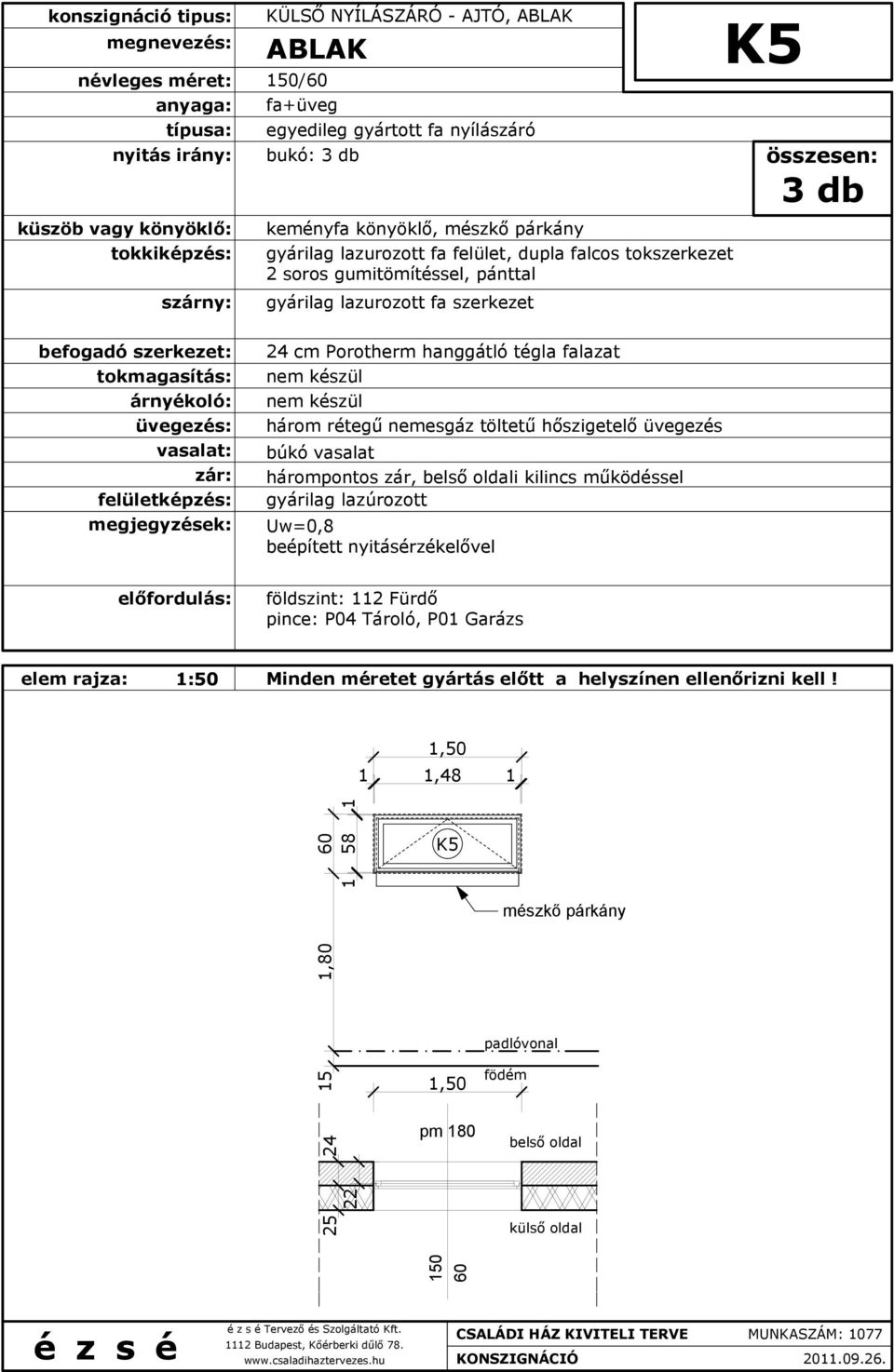 működéssel K5 3 db földszint: 112 Fürdő pince: P04 Tároló,