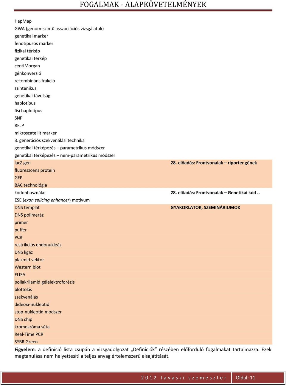 generációs szekvenálási technika genetikai térképezés parametrikus módszer genetikai térképezés nem-parametrikus módszer lacz gén fluoreszcens protein GFP BAC technológia 28.