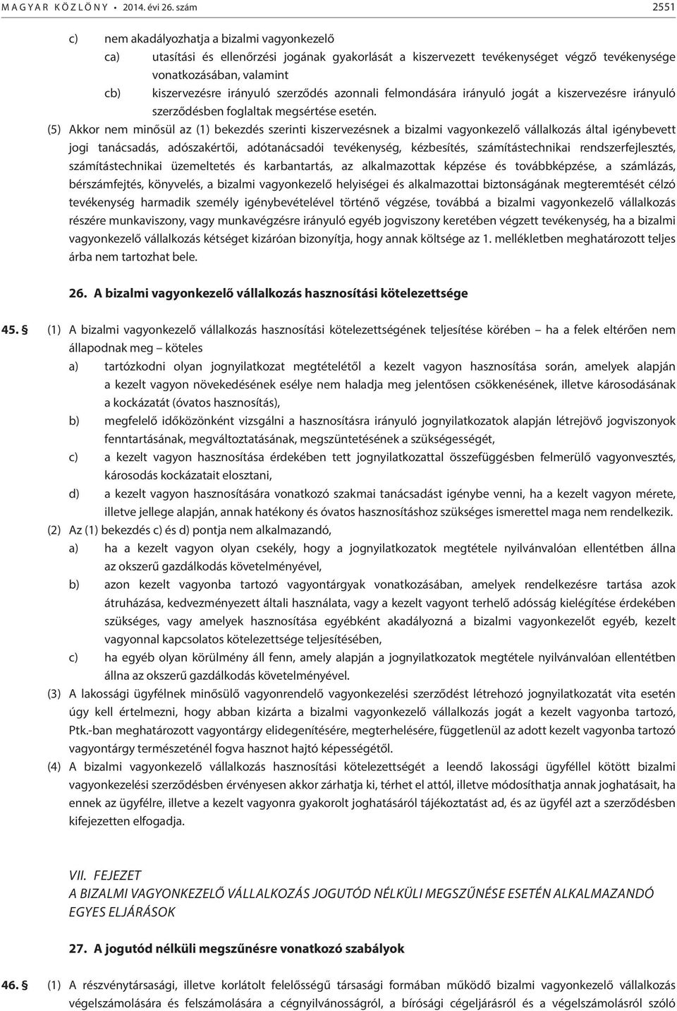 irányuló szerződés azonnali felmondására irányuló jogát a kiszervezésre irányuló szerződésben foglaltak megsértése esetén.