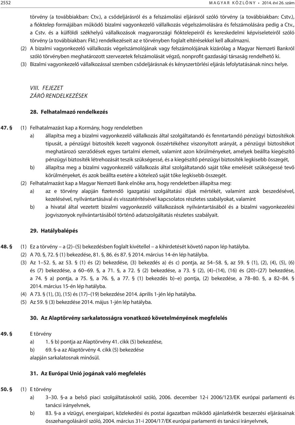 és a külföldi székhelyű vállalkozások magyarországi fióktelepeiről és kereskedelmi képviseleteiről szóló törvény (a továbbiakban: Fkt.