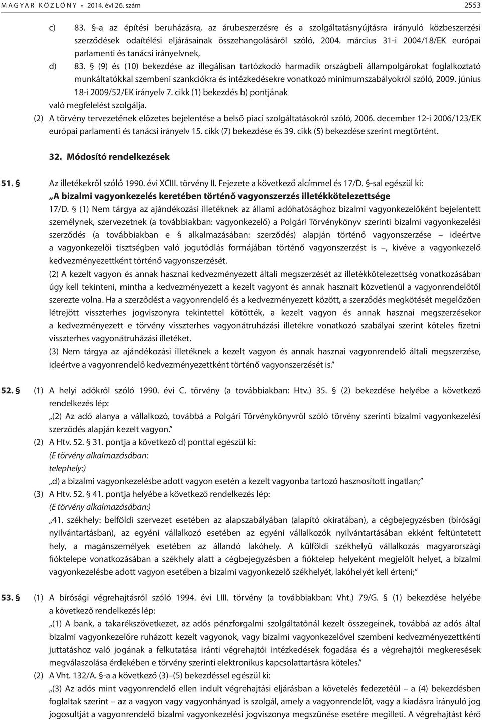 március 31-i 2004/18/EK európai parlamenti és tanácsi irányelvnek, d) 83.
