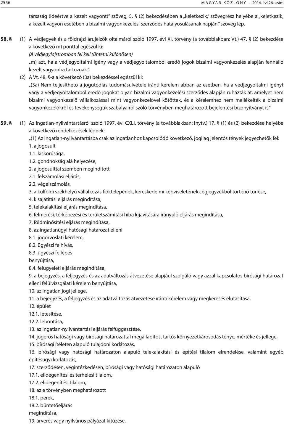 (1) A védjegyek és a földrajzi árujelzők oltalmáról szóló 1997. évi XI. törvény (a továbbiakban: Vt.) 47.