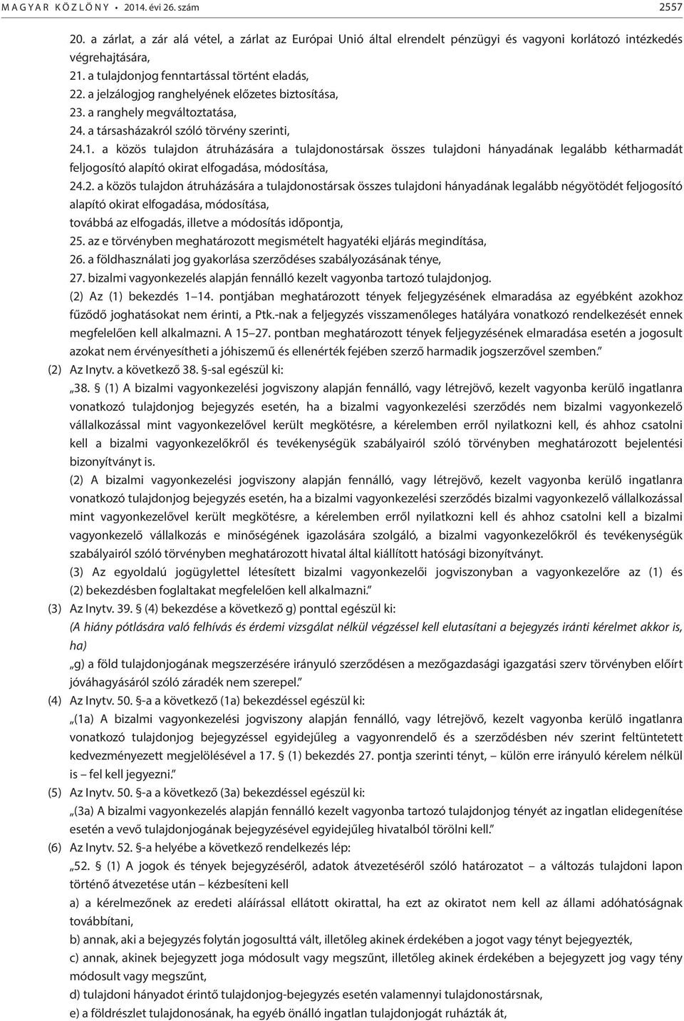 a közös tulajdon átruházására a tulajdonostársak összes tulajdoni hányadának legalább kétharmadát feljogosító alapító okirat elfogadása, módosítása, 24