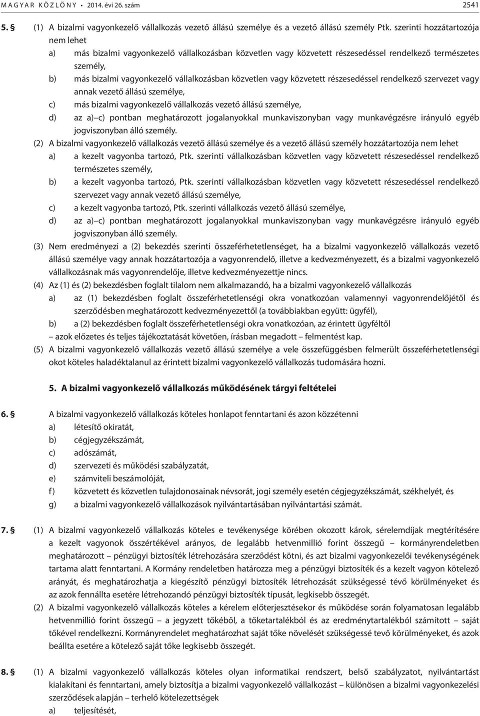 közvetlen vagy közvetett részesedéssel rendelkező szervezet vagy annak vezető állású személye, c) más bizalmi vagyonkezelő vállalkozás vezető állású személye, d) az a) c) pontban meghatározott