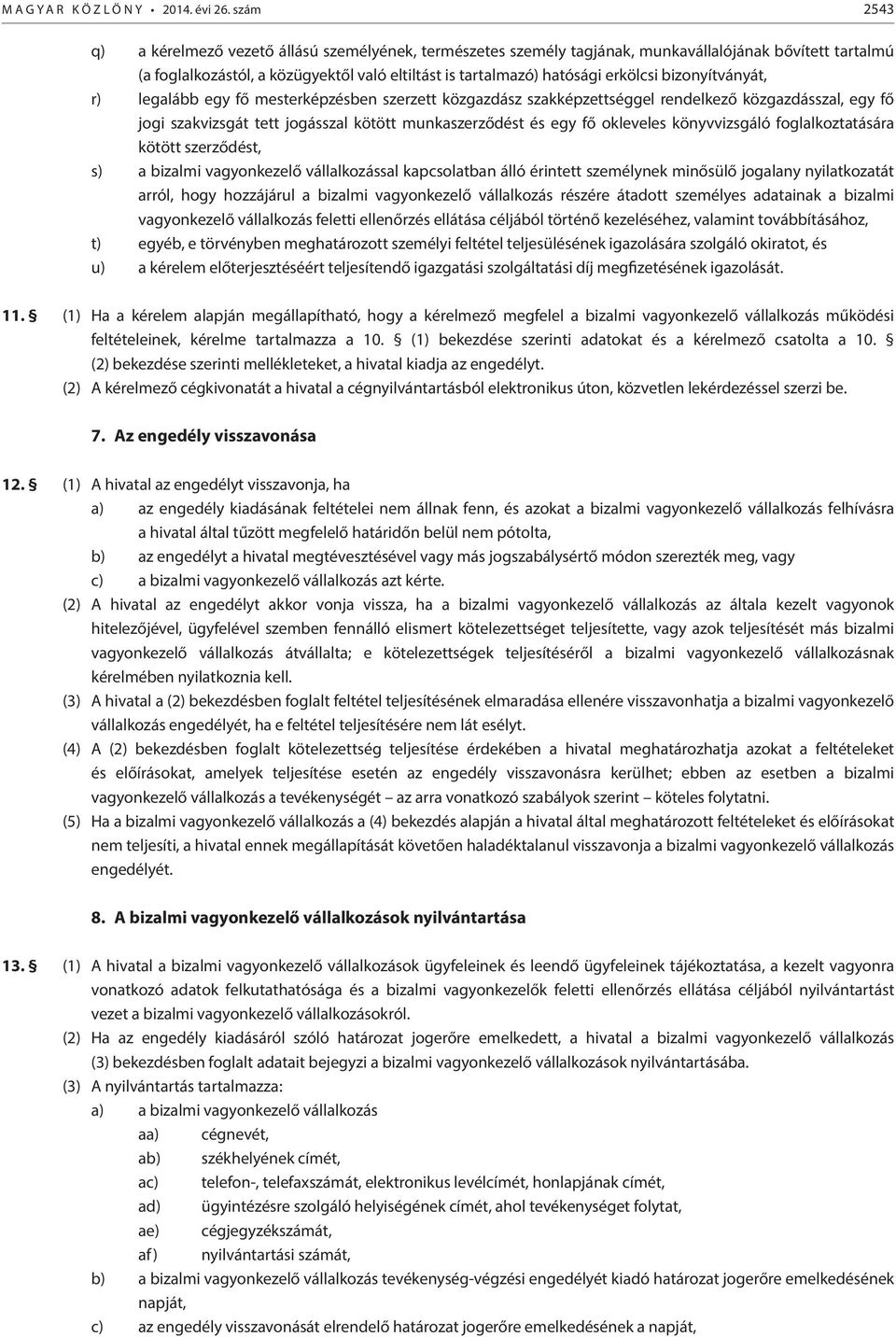 bizonyítványát, r) legalább egy fő mesterképzésben szerzett közgazdász szakképzettséggel rendelkező közgazdásszal, egy fő jogi szakvizsgát tett jogásszal kötött munkaszerződést és egy fő okleveles