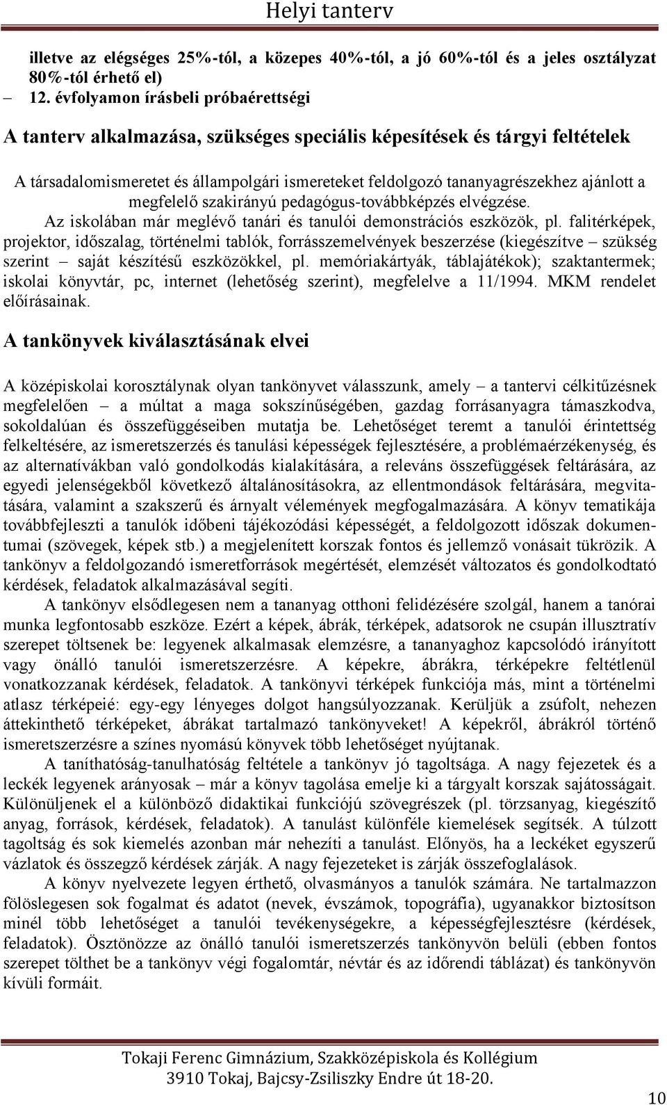 a megfelelő szakirányú pedagógus-továbbképzés elvégzése. Az iskolában már meglévő tanári és tanulói demonstrációs eszközök, pl.