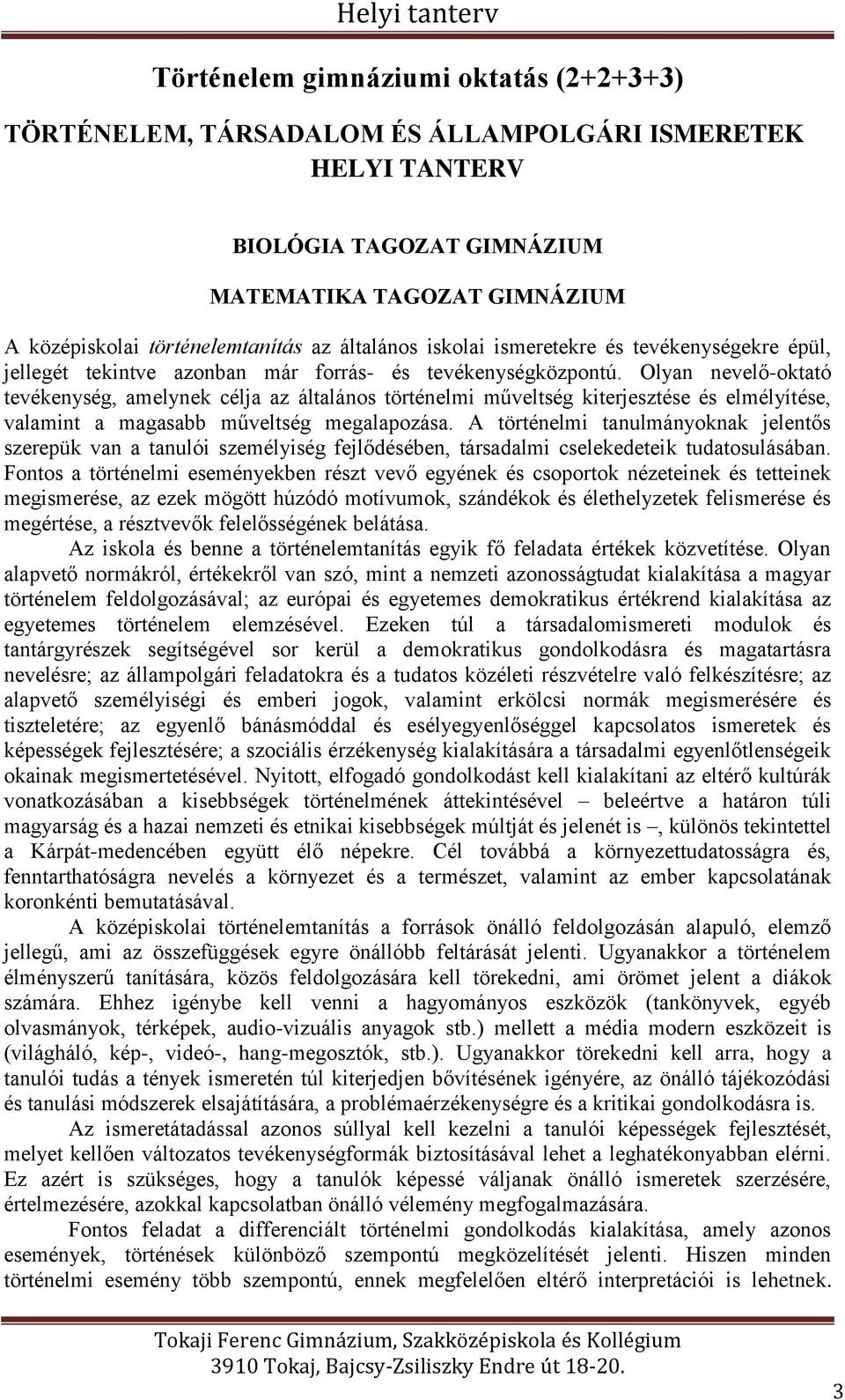 Olyan nevelő-oktató tevékenység, amelynek célja az általános történelmi műveltség kiterjesztése és elmélyítése, valamint a magasabb műveltség megalapozása.