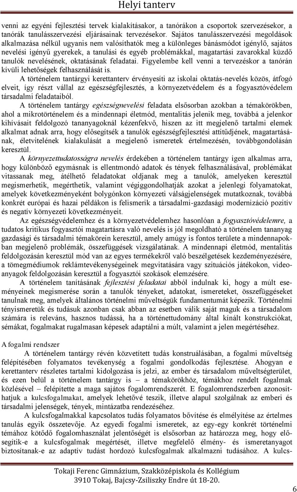 zavarokkal küzdő tanulók nevelésének, oktatásának feladatai. Figyelembe kell venni a tervezéskor a tanórán kívüli lehetőségek felhasználását is.