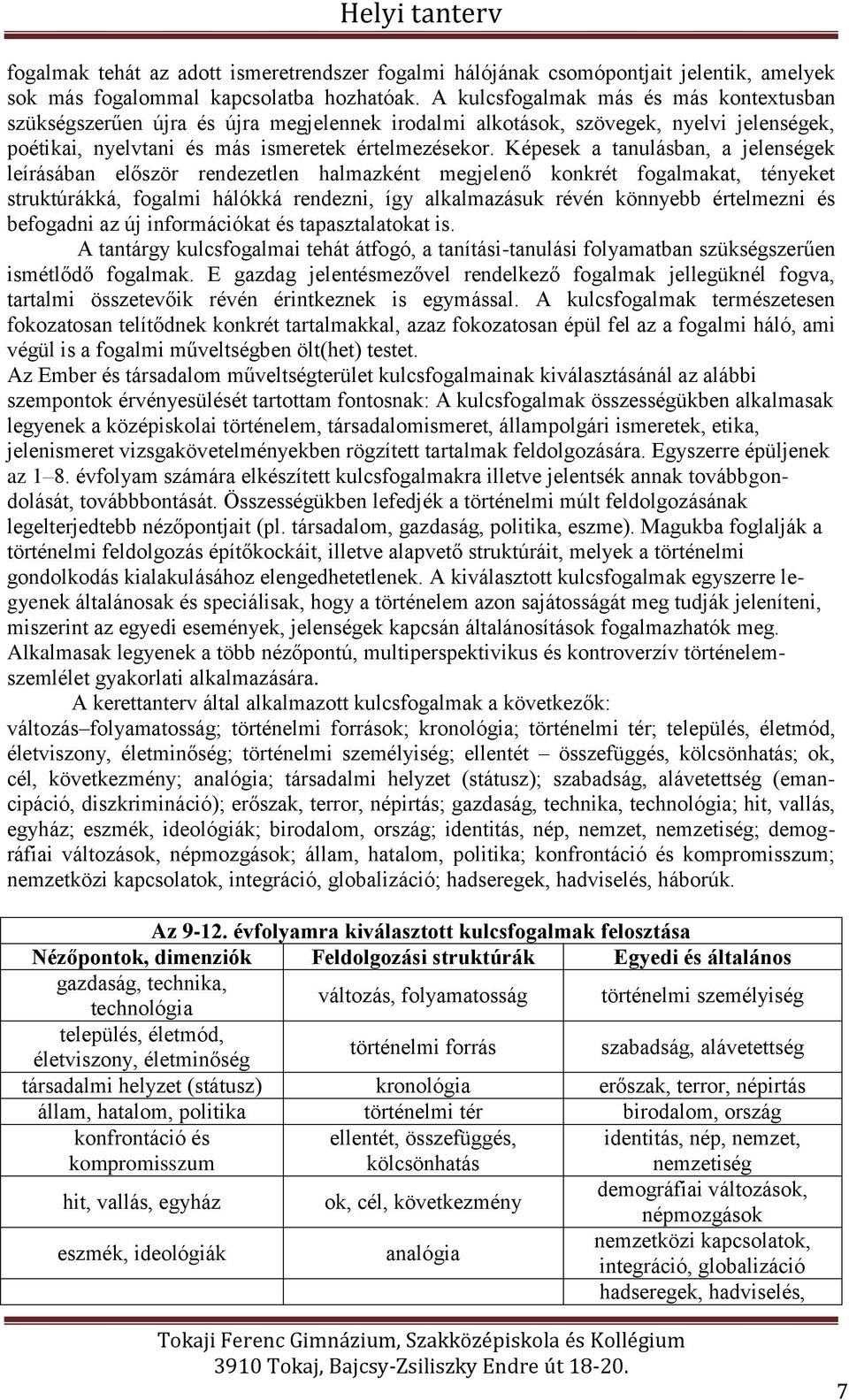 Képesek a tanulásban, a jelenségek leírásában először rendezetlen halmazként megjelenő konkrét fogalmakat, tényeket struktúrákká, fogalmi hálókká rendezni, így alkalmazásuk révén könnyebb értelmezni