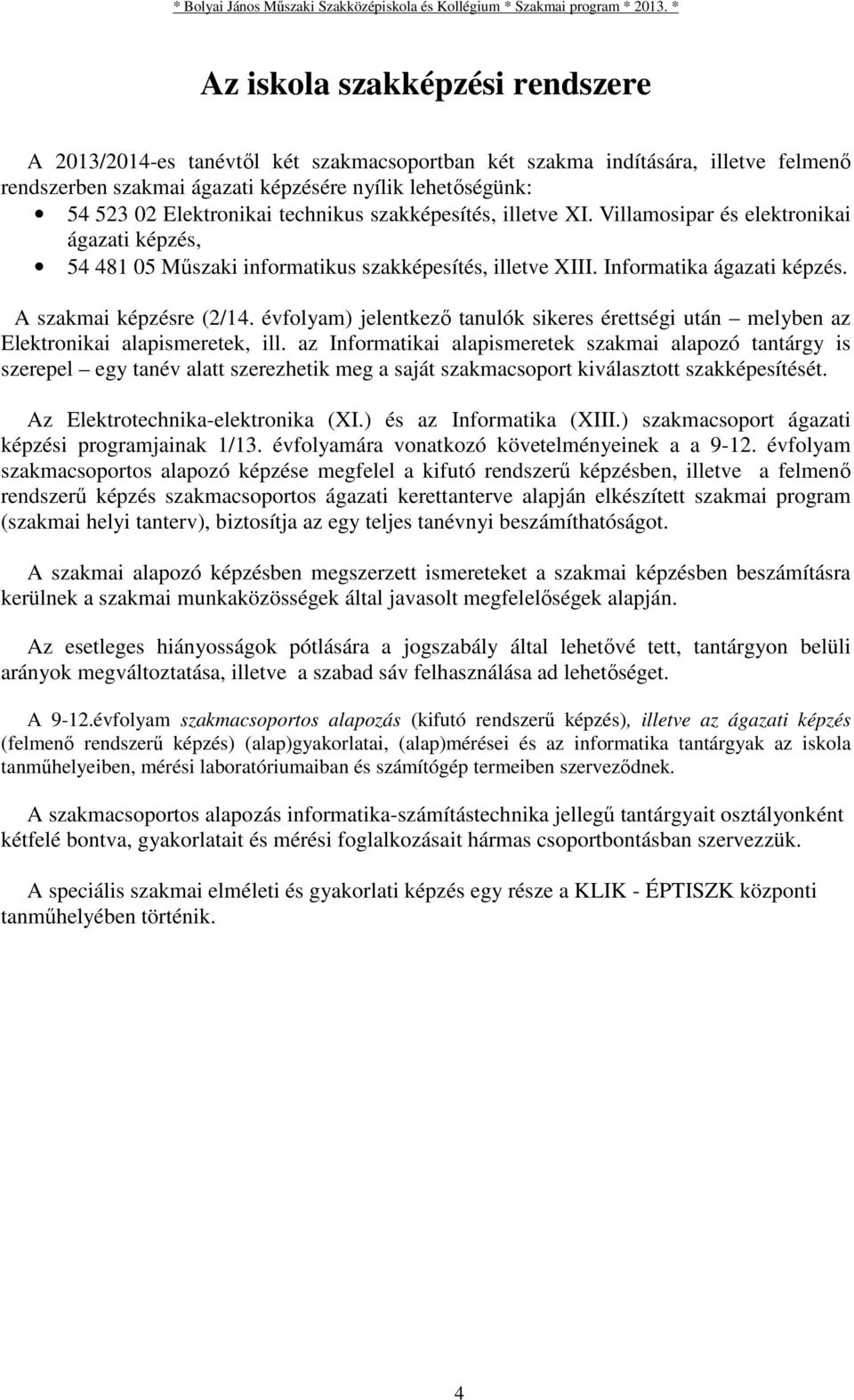 évfolyam) jelentkező tanulók sikeres érettségi után melyben az Elektronikai alapismeretek, ill.