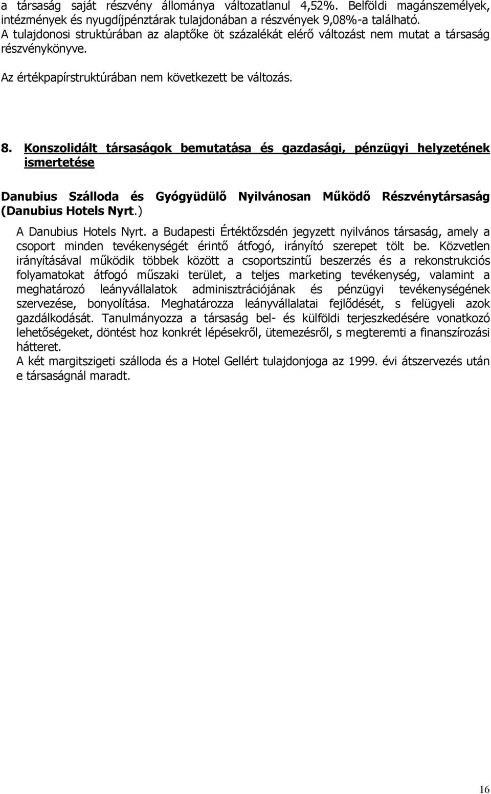 Konszolidált társaságok bemutatása és gazdasági, pénzügyi helyzetének ismertetése Danubius Szálloda és Gyógyüdülő Nyilvánosan Működő Részvénytársaság (Danubius Hotels Nyrt.) A Danubius Hotels Nyrt.