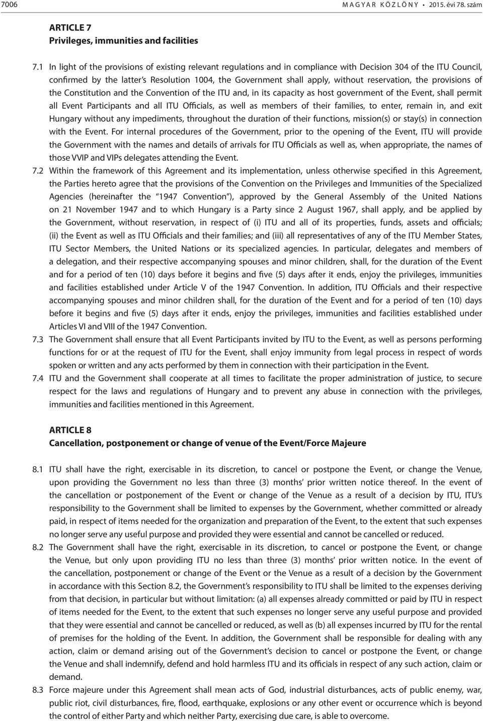 reservation, the provisions of the Constitution and the Convention of the ITU and, in its capacity as host government of the Event, shall permit all Event Participants and all ITU Officials, as well