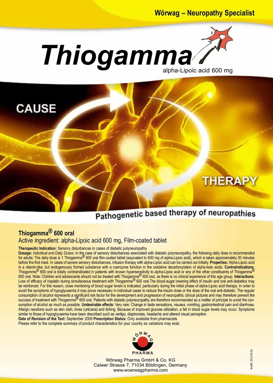The daily dose is 1 Thiogamma 600 oral film-coated tablet (equivalent to 600 mg of alpha-lipoic acid), which is taken approximately 30 minutes before the first meal.