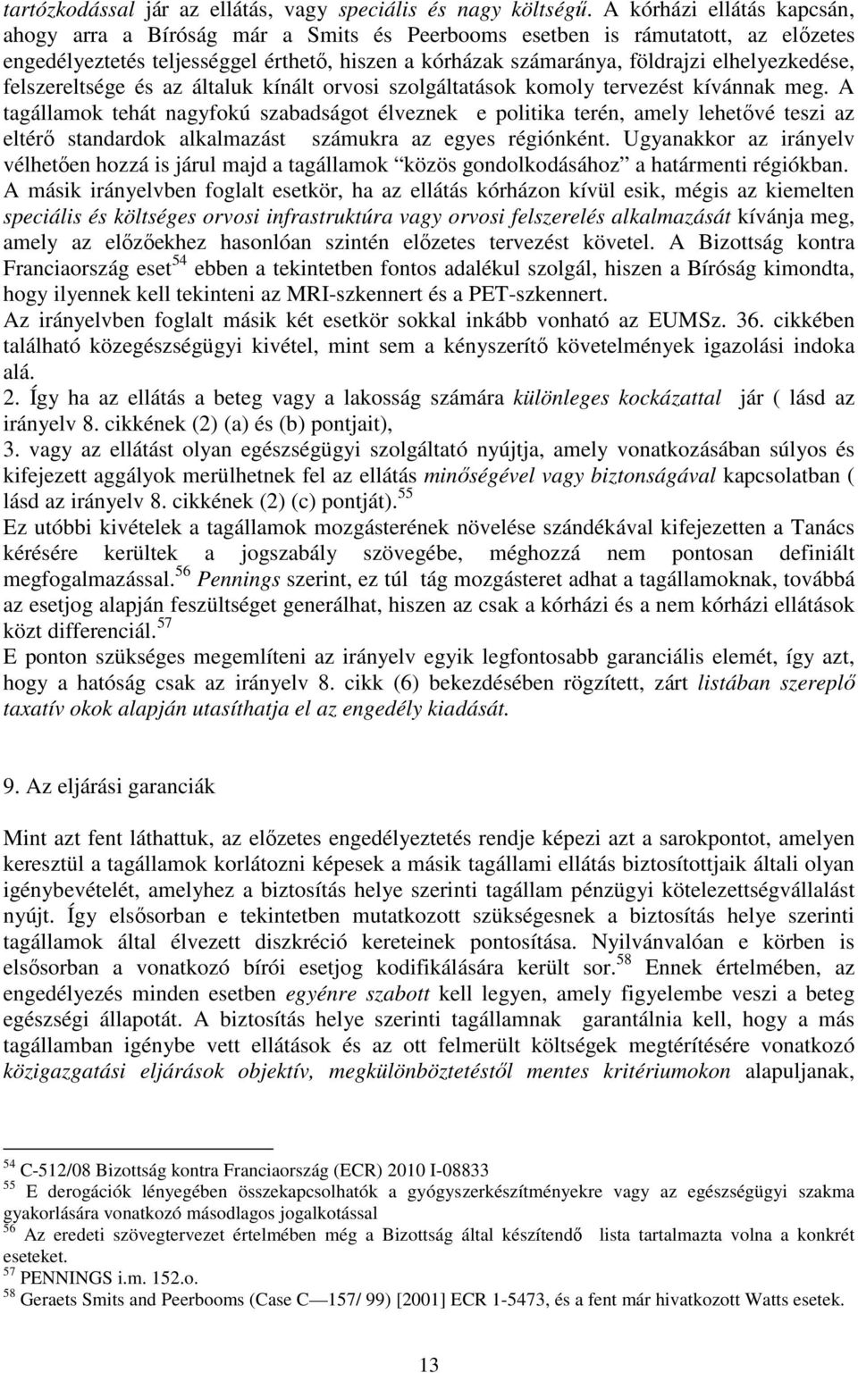 elhelyezkedése, felszereltsége és az általuk kínált orvosi szolgáltatások komoly tervezést kívánnak meg.