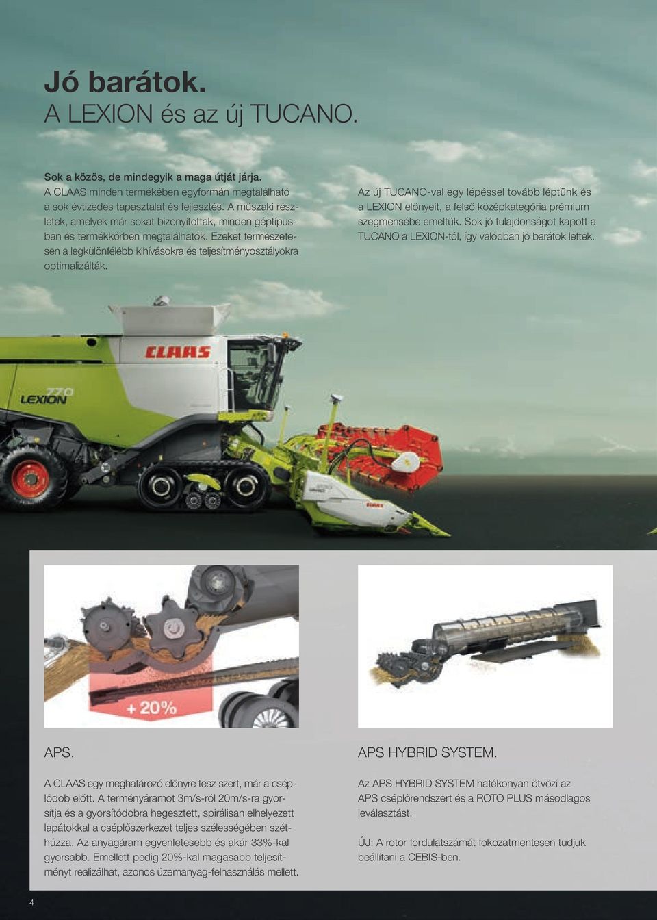 Az új TUCANO-val egy lépéssel tovább léptünk és a LEXION előnyeit, a felső középkategória prémium szegmensébe emeltük.