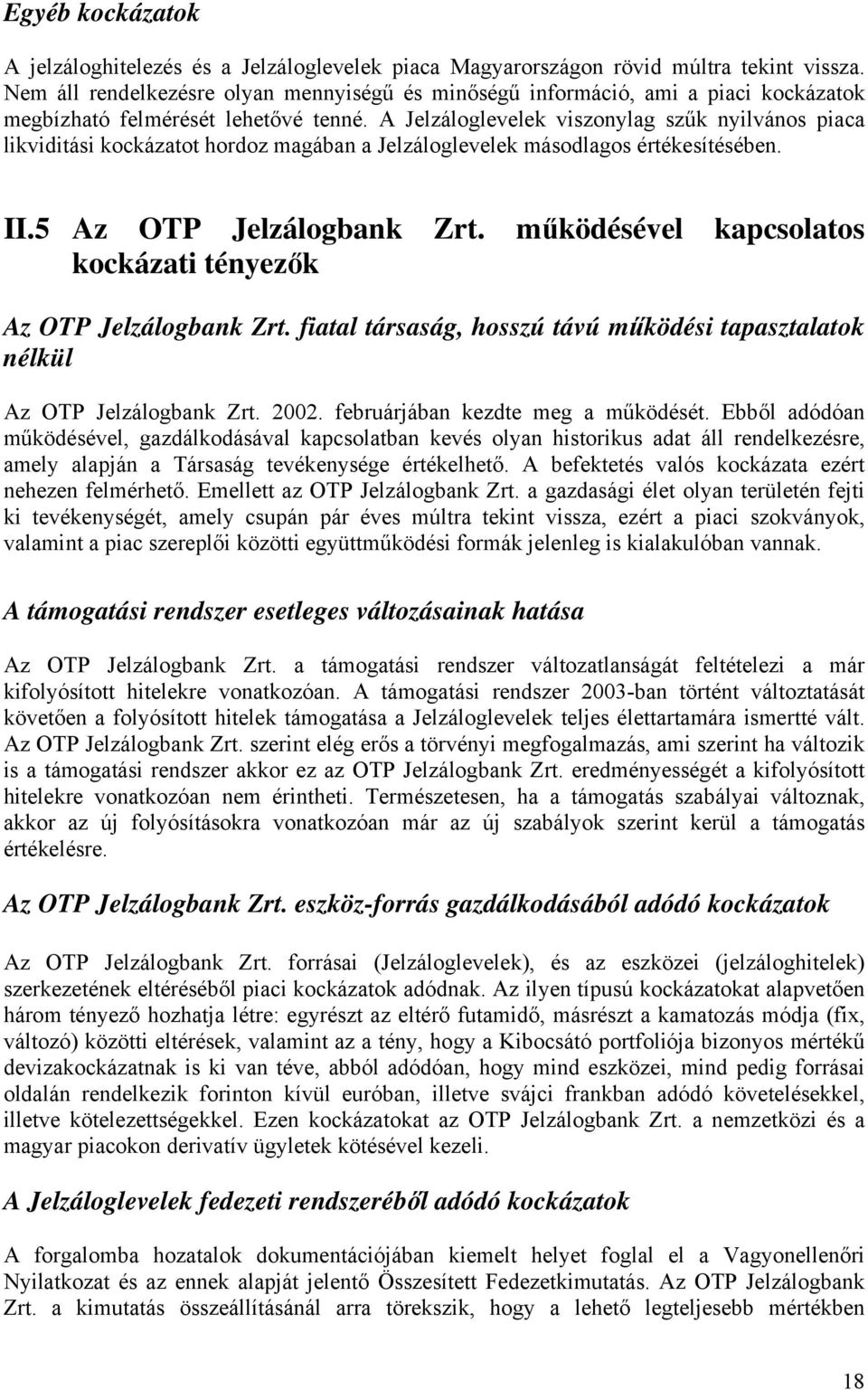 A Jelzáloglevelek viszonylag szűk nyilvános piaca likviditási kockázatot hordoz magában a Jelzáloglevelek másodlagos értékesítésében. II.5 Az OTP Jelzálogbank Zrt.