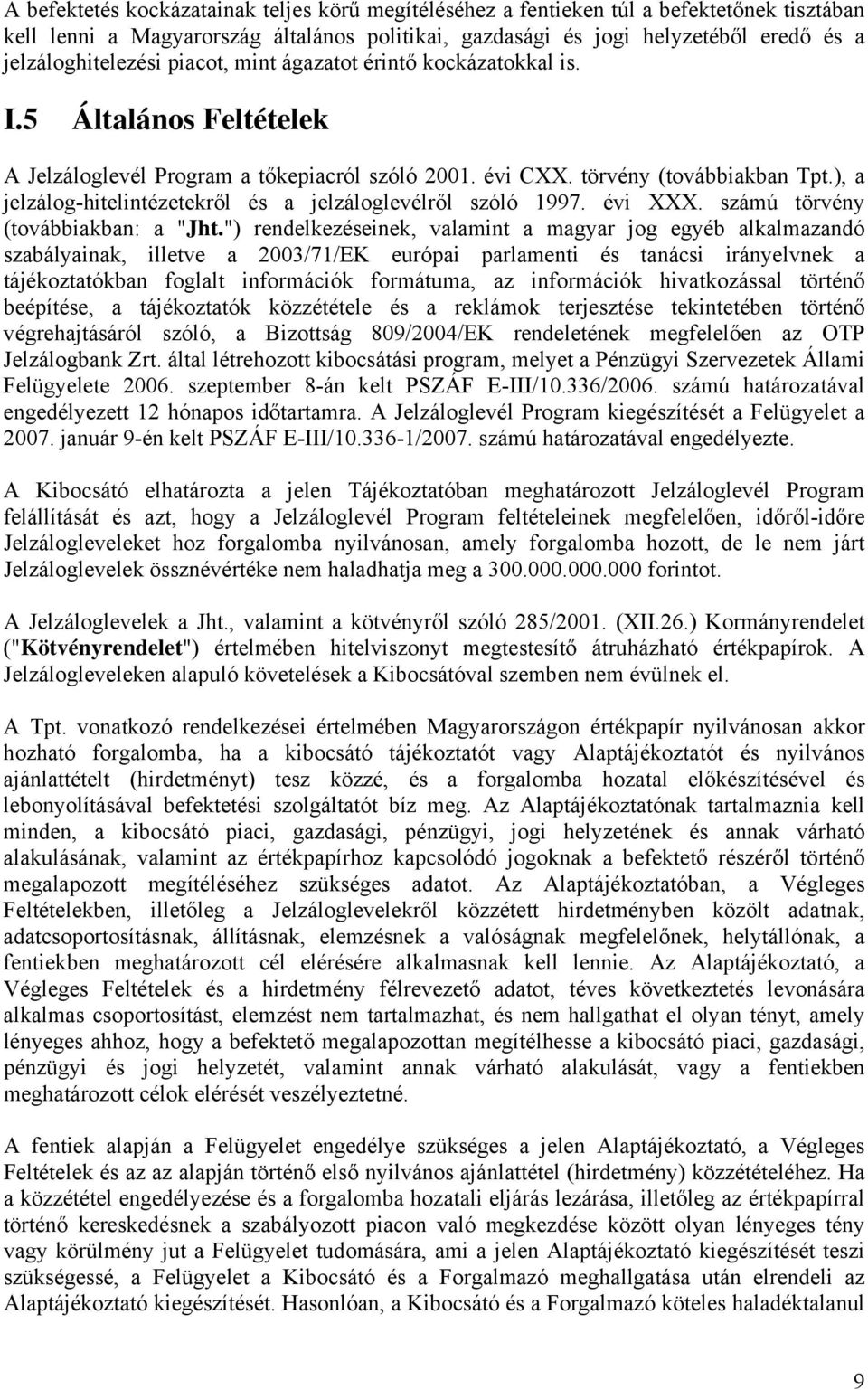 ), a jelzálog-hitelintézetekről és a jelzáloglevélről szóló 1997. évi XXX. számú törvény (továbbiakban: a "Jht.