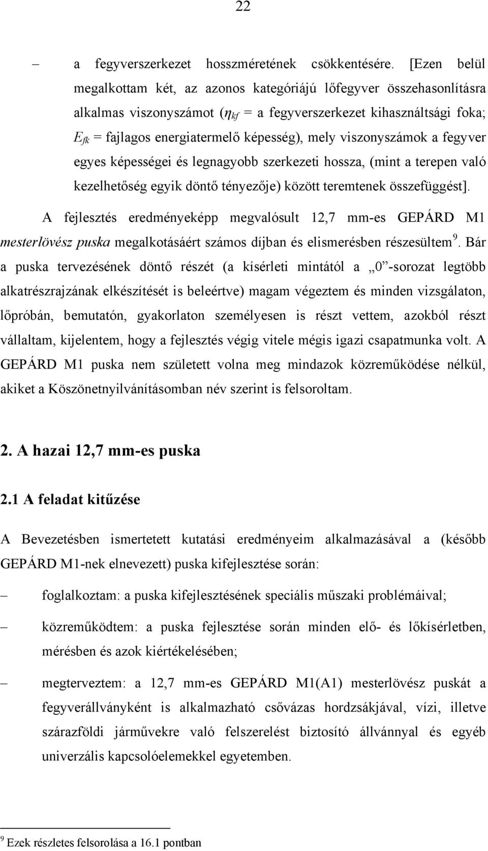 viszonyszámok a fegyver egyes képességei és legnagyobb szerkezeti hossza, (mint a terepen való kezelhetőség egyik döntő tényezője) között teremtenek összefüggést].